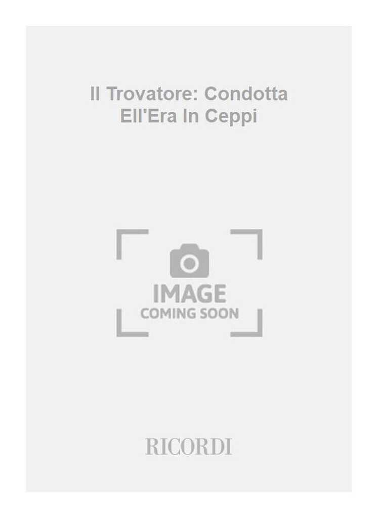 Il Trovatore: Condotta Ell'Era In Ceppi